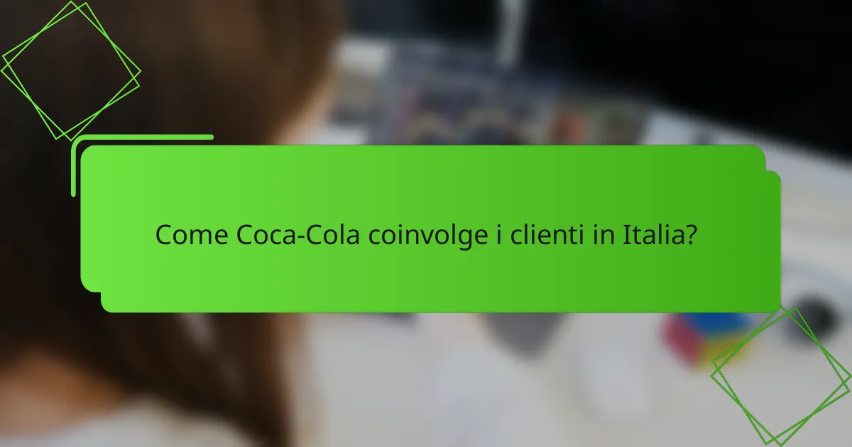 Come Coca-Cola coinvolge i clienti in Italia?