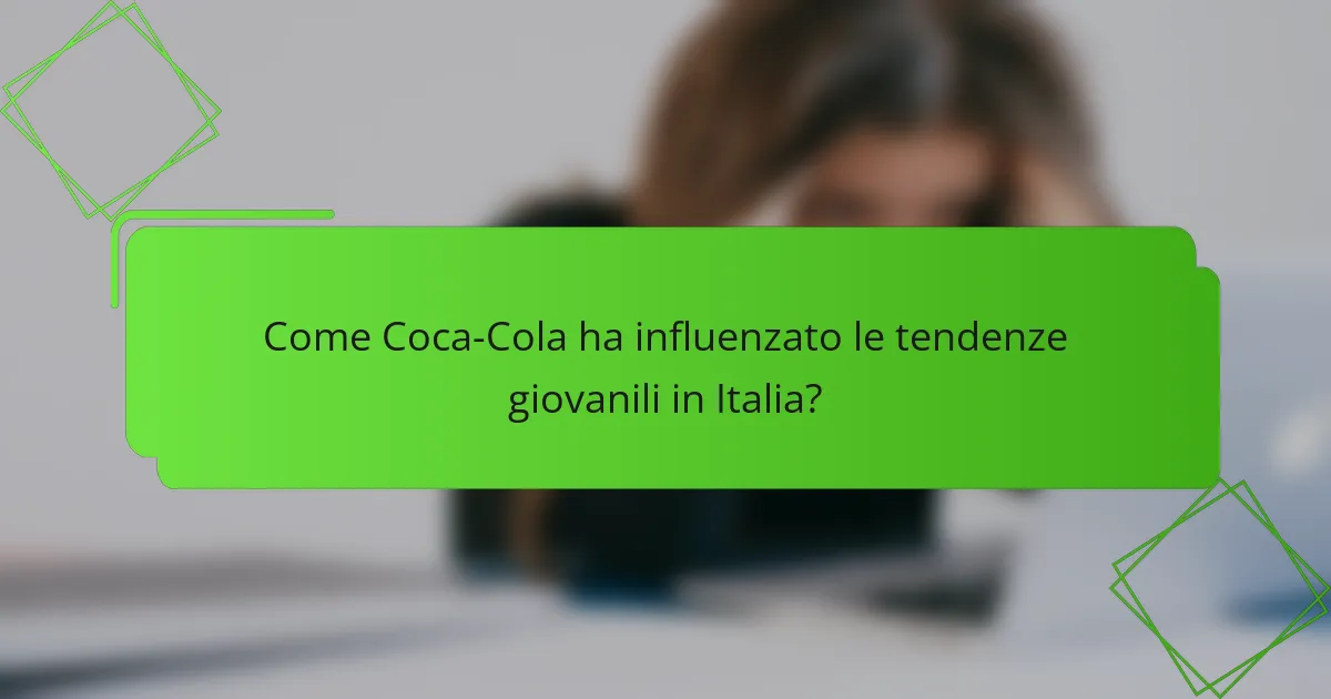 Come Coca-Cola ha influenzato le tendenze giovanili in Italia?