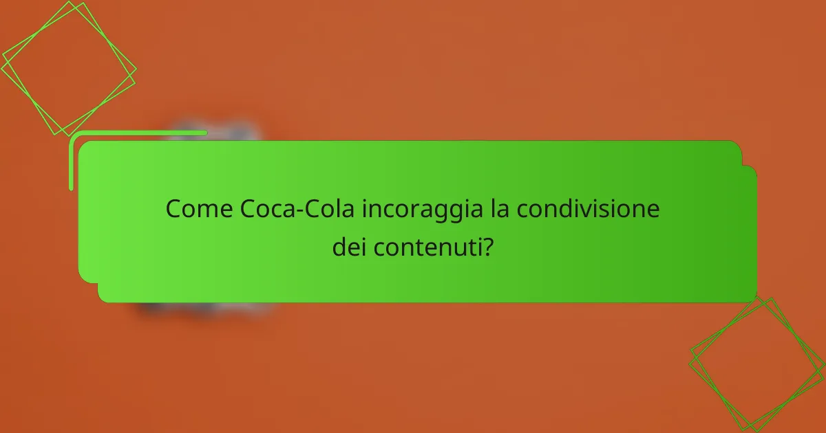 Come Coca-Cola incoraggia la condivisione dei contenuti?