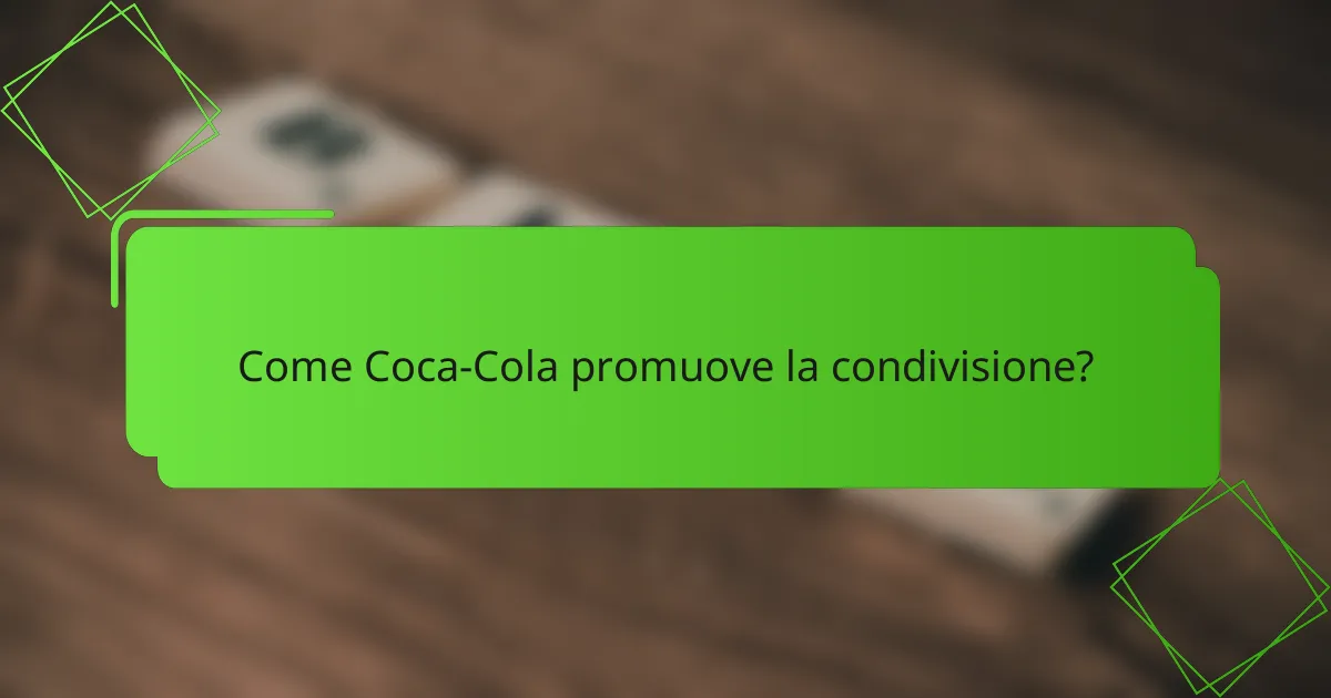 Come Coca-Cola promuove la condivisione?