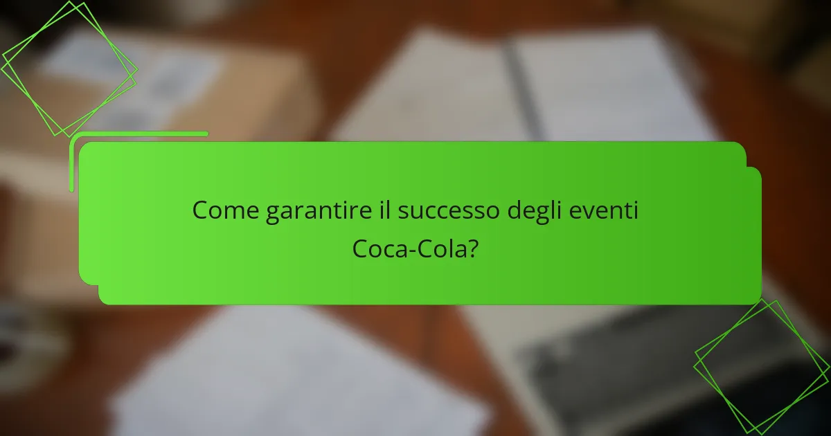 Come garantire il successo degli eventi Coca-Cola?