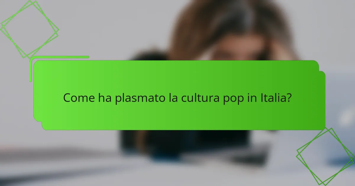 Come ha plasmato la cultura pop in Italia?