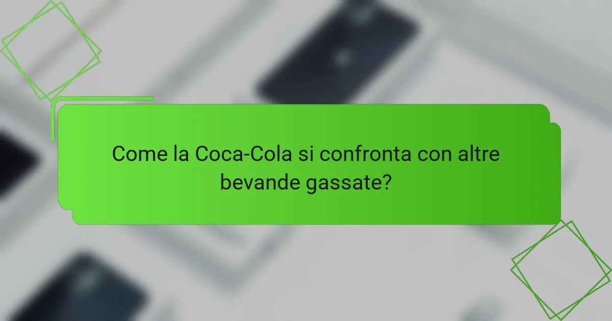 Come la Coca-Cola si confronta con altre bevande gassate?