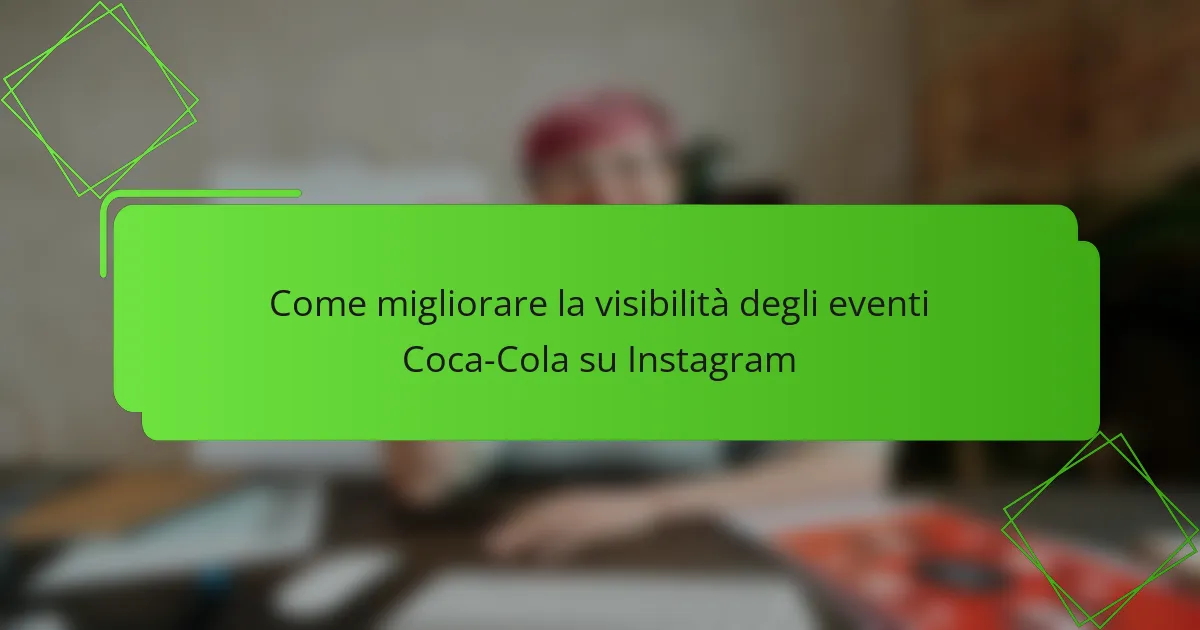 Come migliorare la visibilità degli eventi Coca-Cola su Instagram