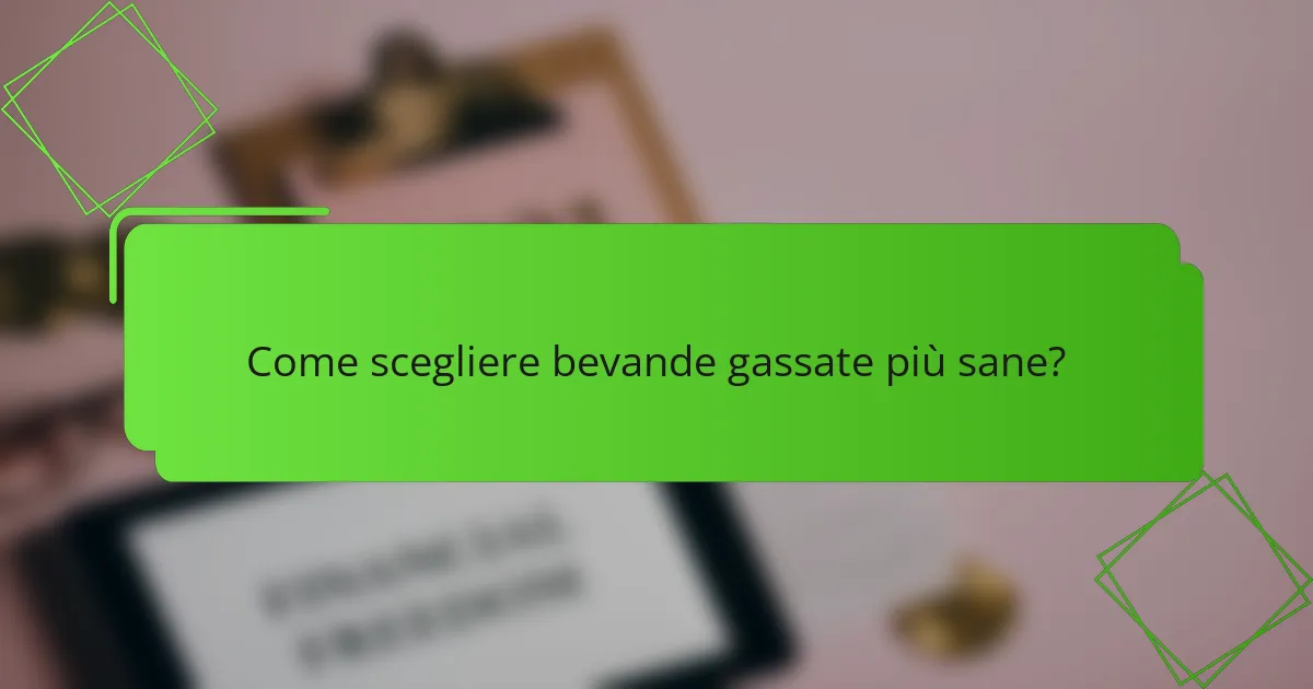 Come scegliere bevande gassate più sane?