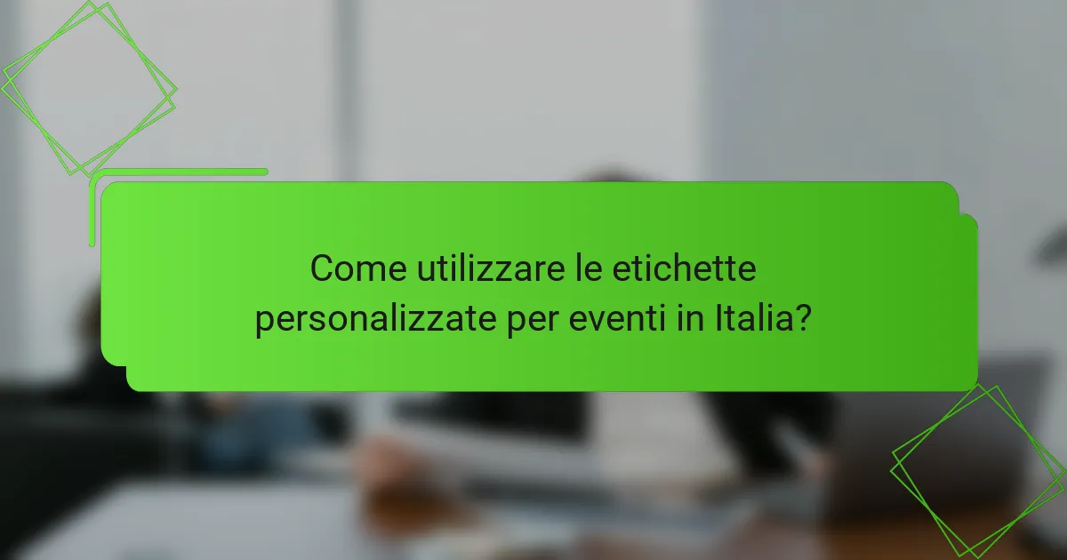 Come utilizzare le etichette personalizzate per eventi in Italia?