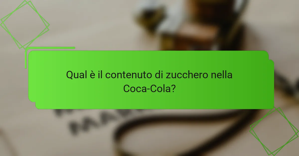 Qual è il contenuto di zucchero nella Coca-Cola?