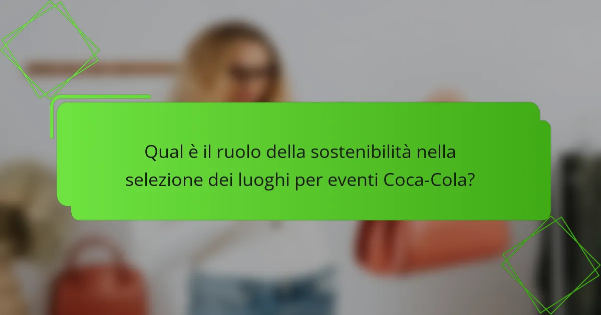 Qual è il ruolo della sostenibilità nella selezione dei luoghi per eventi Coca-Cola?