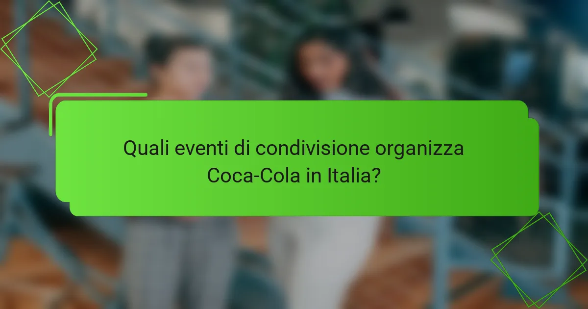 Quali eventi di condivisione organizza Coca-Cola in Italia?