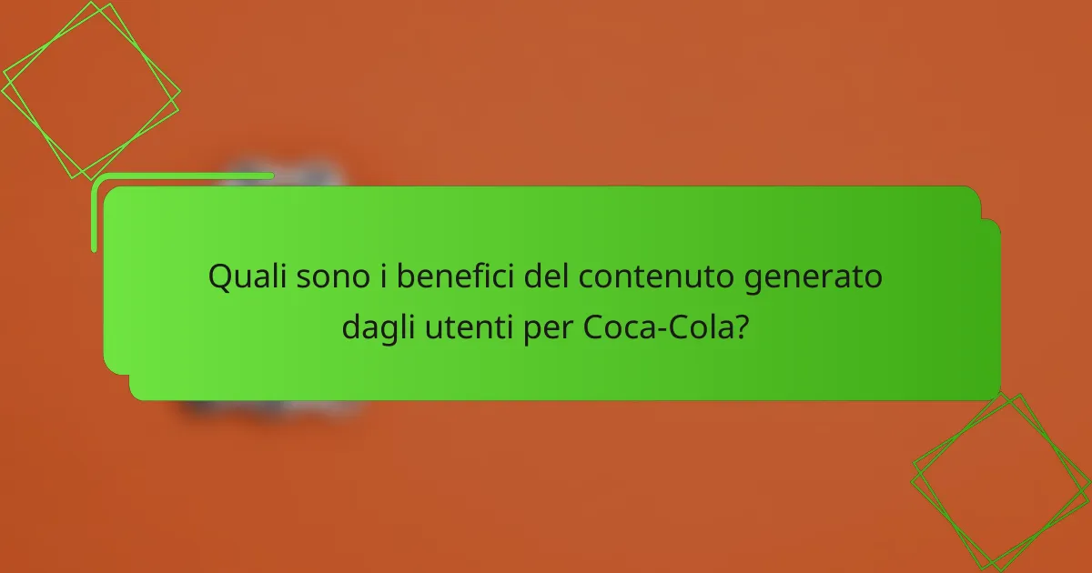 Quali sono i benefici del contenuto generato dagli utenti per Coca-Cola?