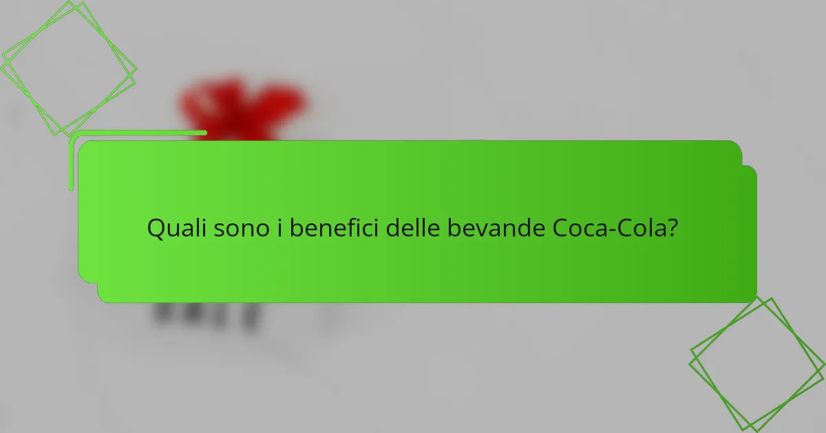 Quali sono i benefici delle bevande Coca-Cola?