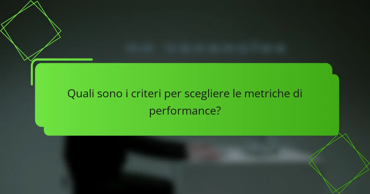 Quali sono i criteri per scegliere le metriche di performance?