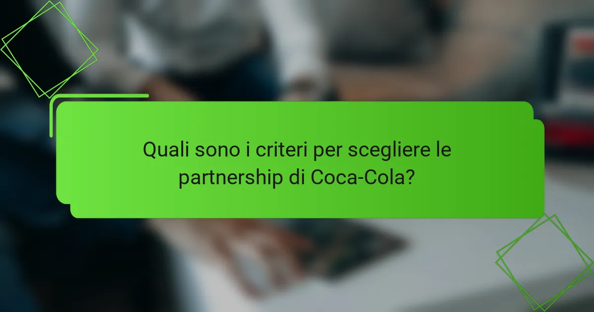 Quali sono i criteri per scegliere le partnership di Coca-Cola?