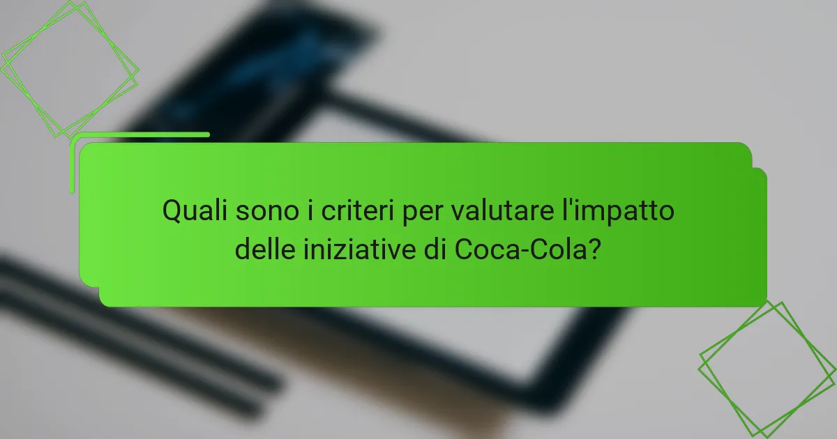 Quali sono i criteri per valutare l'impatto delle iniziative di Coca-Cola?