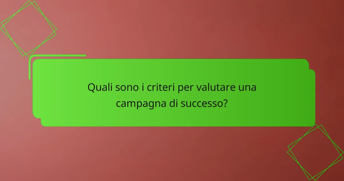 Quali sono i criteri per valutare una campagna di successo?