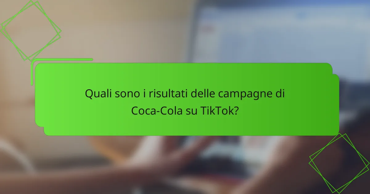 Quali sono i risultati delle campagne di Coca-Cola su TikTok?