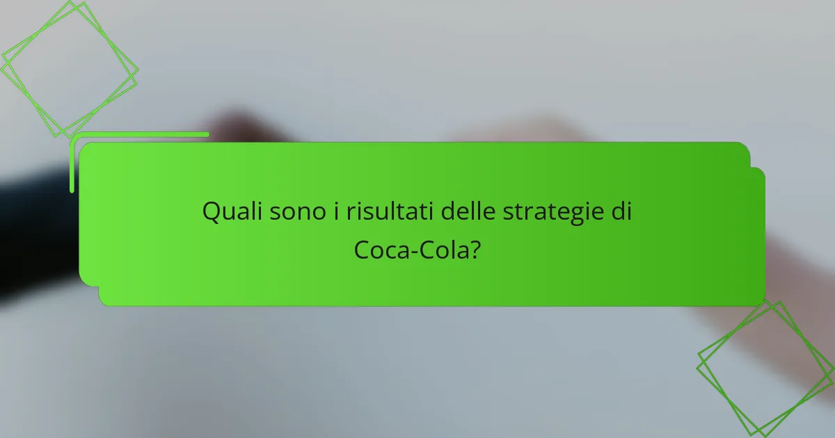 Quali sono i risultati delle strategie di Coca-Cola?