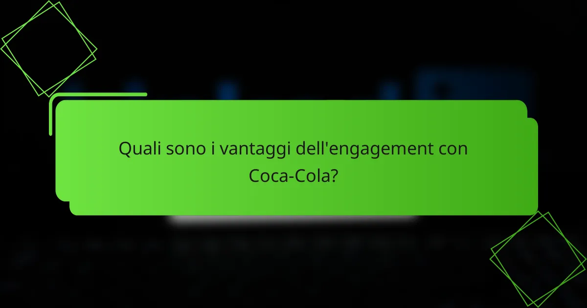 Quali sono i vantaggi dell'engagement con Coca-Cola?