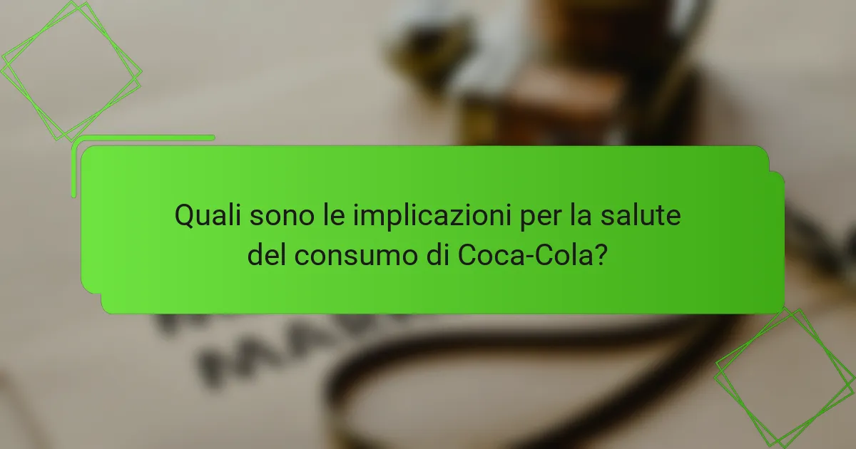 Quali sono le implicazioni per la salute del consumo di Coca-Cola?