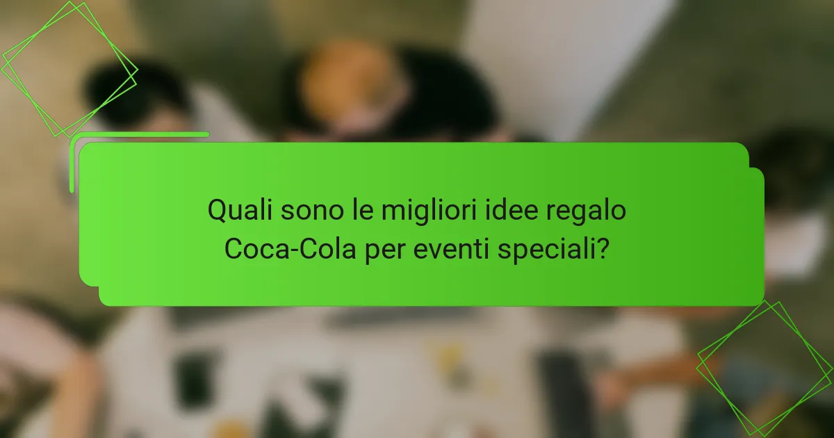 Quali sono le migliori idee regalo Coca-Cola per eventi speciali?