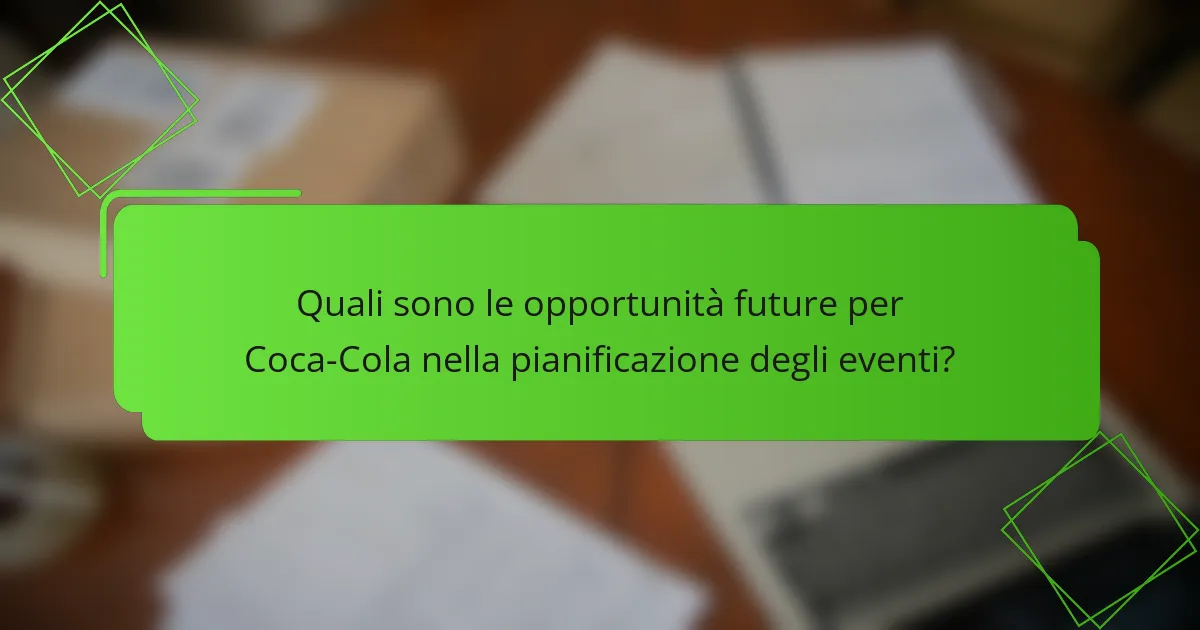 Quali sono le opportunità future per Coca-Cola nella pianificazione degli eventi?