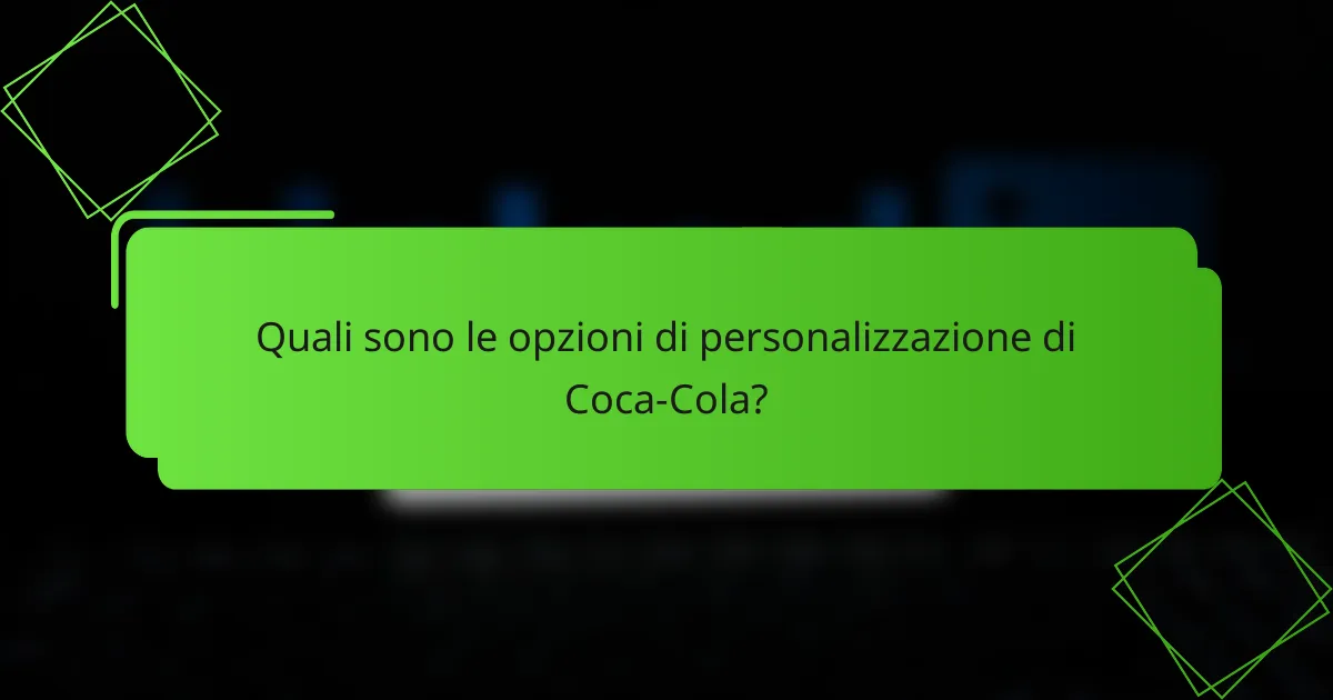 Quali sono le opzioni di personalizzazione di Coca-Cola?