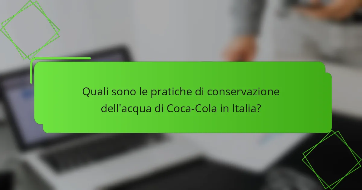 Quali sono le pratiche di conservazione dell'acqua di Coca-Cola in Italia?