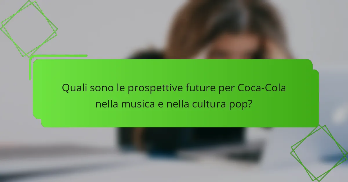 Quali sono le prospettive future per Coca-Cola nella musica e nella cultura pop?