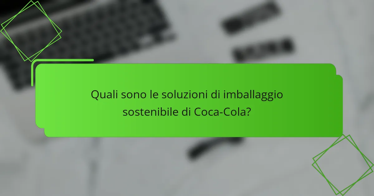 Quali sono le soluzioni di imballaggio sostenibile di Coca-Cola?