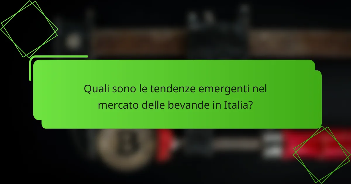Quali sono le tendenze emergenti nel mercato delle bevande in Italia?