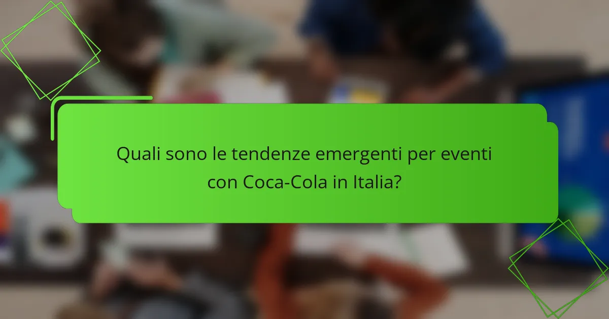 Quali sono le tendenze emergenti per eventi con Coca-Cola in Italia?
