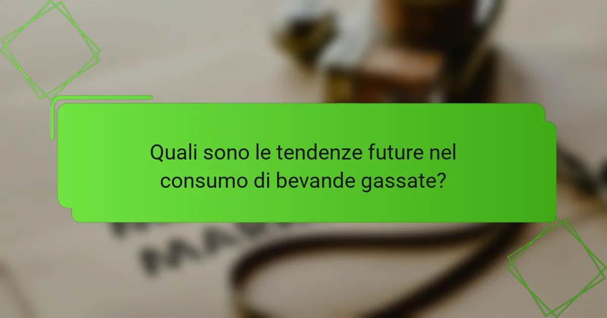 Quali sono le tendenze future nel consumo di bevande gassate?