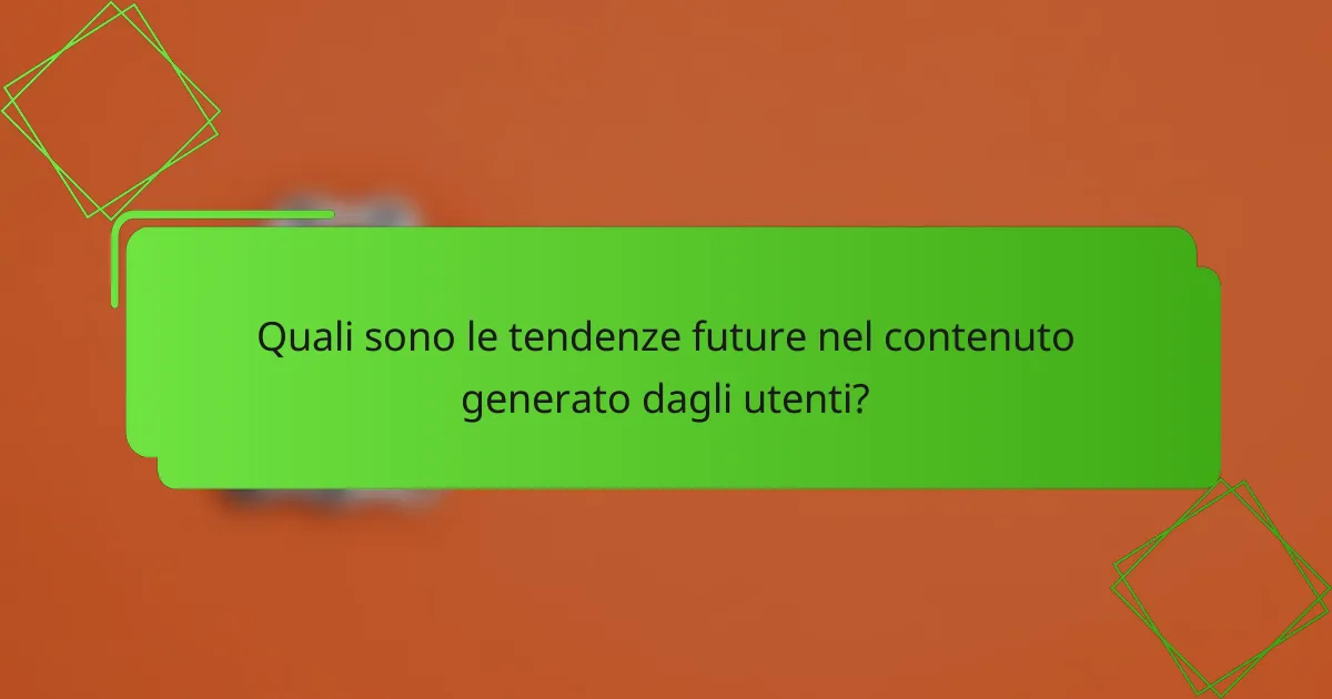 Quali sono le tendenze future nel contenuto generato dagli utenti?
