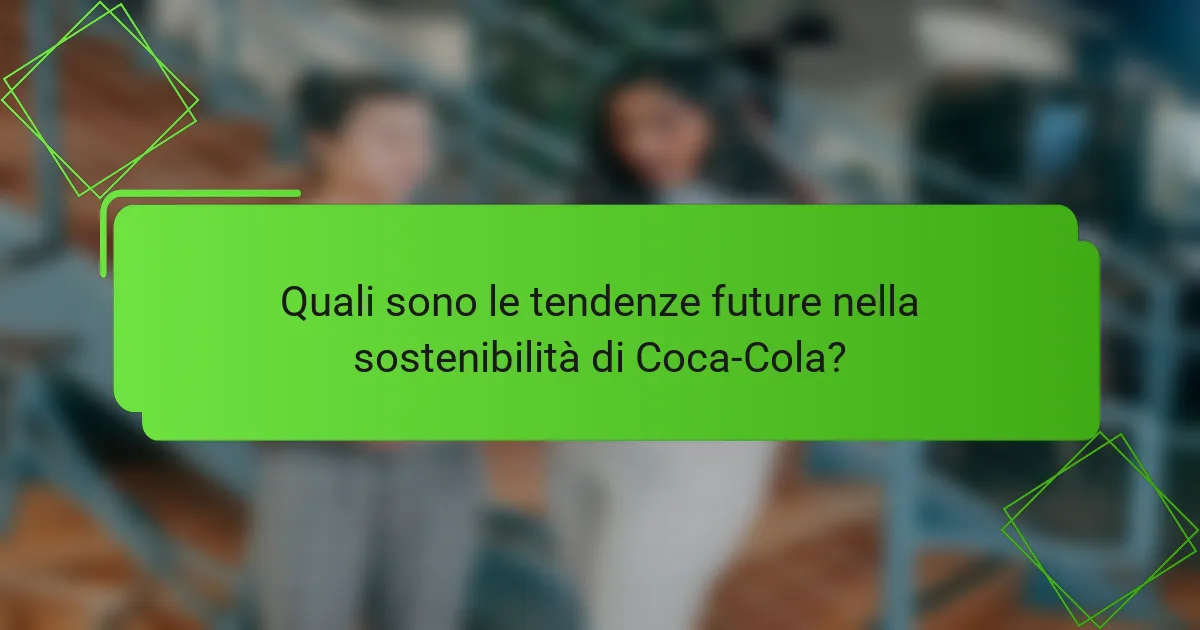 Quali sono le tendenze future nella sostenibilità di Coca-Cola?