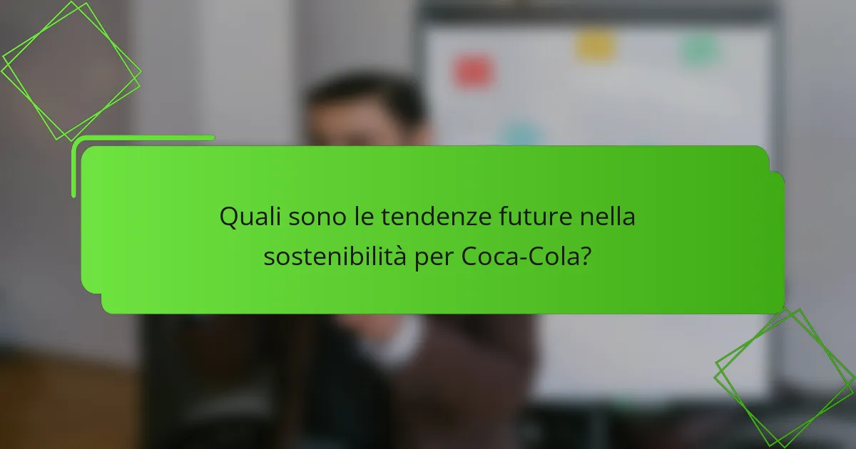 Quali sono le tendenze future nella sostenibilità per Coca-Cola?