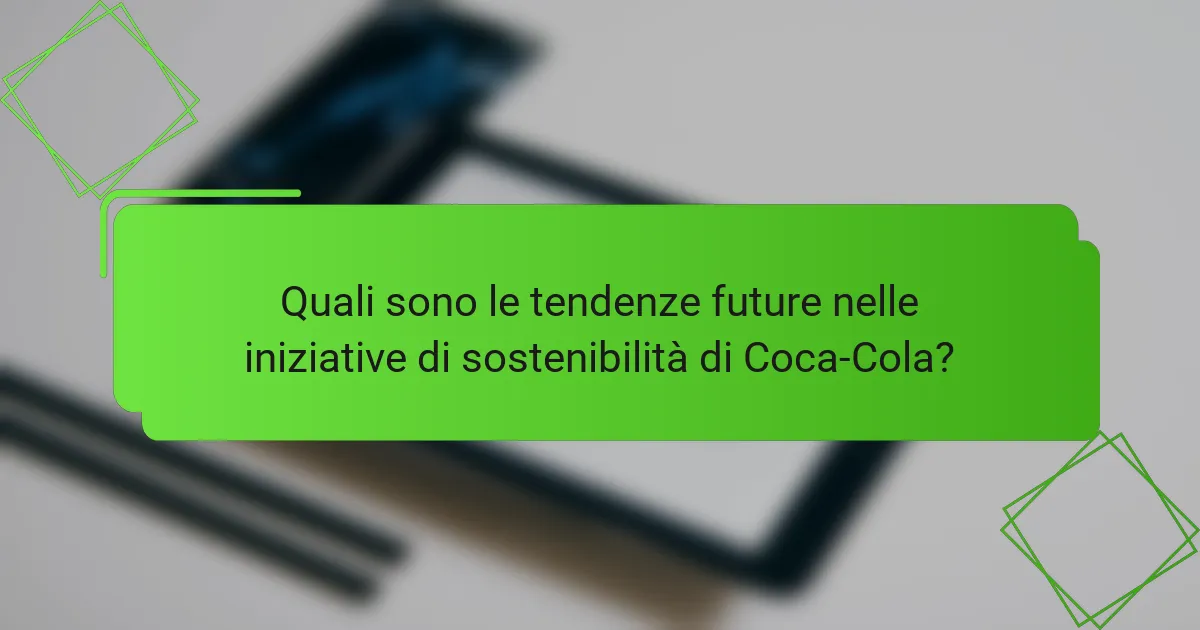 Quali sono le tendenze future nelle iniziative di sostenibilità di Coca-Cola?