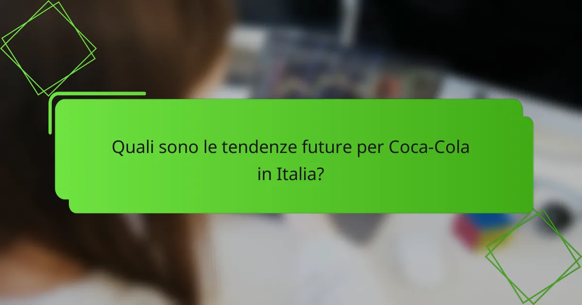 Quali sono le tendenze future per Coca-Cola in Italia?