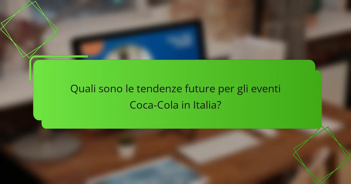 Quali sono le tendenze future per gli eventi Coca-Cola in Italia?